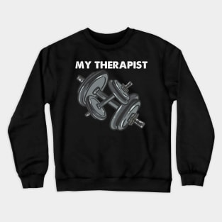 My Therapist Bodybuilding Weightlifting Crewneck Sweatshirt